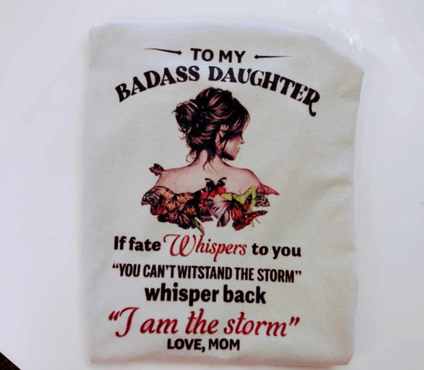 To my bad ass daughter shirt