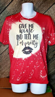 Give me wine and tell me im pretty Tee