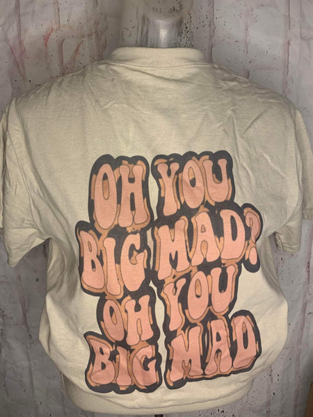 Oh you big mad shirt