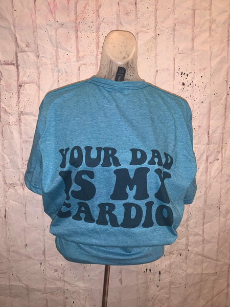 Your dad is my cardio bleach tee