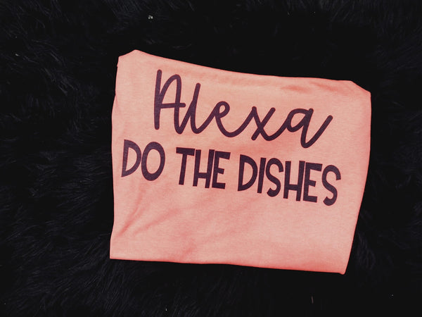 Alexa do the dishes shirt