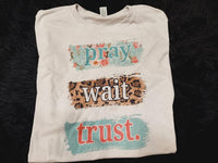 Pray wait trust shirt