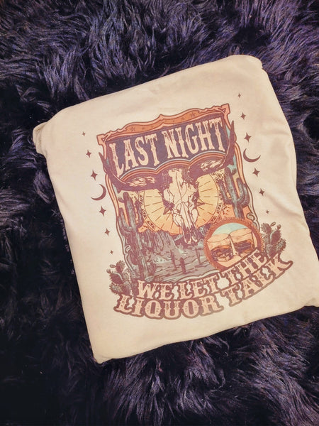 Last Night we let the liquor talk shirt