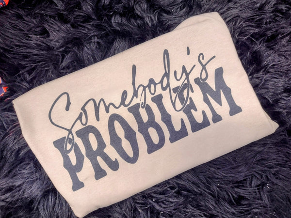 Somebody problem shirt