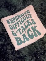 Expensive difficult and talks back shirt