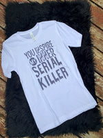 You inspire my inner serial killer tee